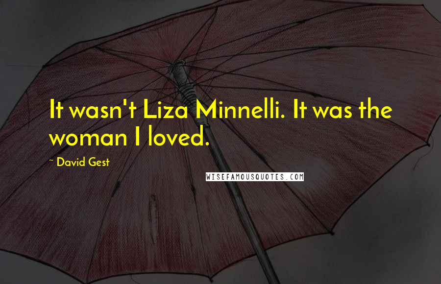 David Gest Quotes: It wasn't Liza Minnelli. It was the woman I loved.