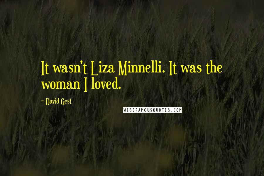 David Gest Quotes: It wasn't Liza Minnelli. It was the woman I loved.