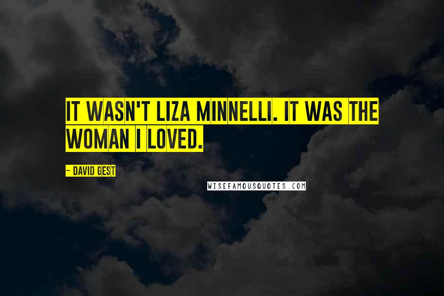 David Gest Quotes: It wasn't Liza Minnelli. It was the woman I loved.