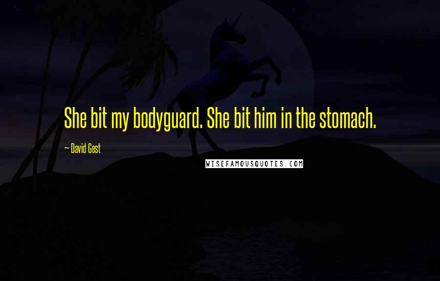 David Gest Quotes: She bit my bodyguard. She bit him in the stomach.
