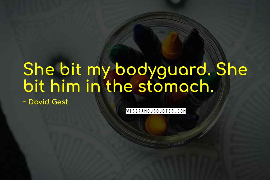 David Gest Quotes: She bit my bodyguard. She bit him in the stomach.