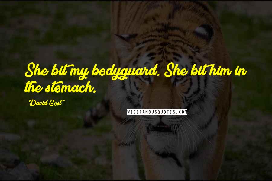 David Gest Quotes: She bit my bodyguard. She bit him in the stomach.