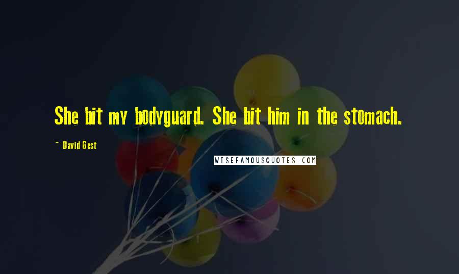 David Gest Quotes: She bit my bodyguard. She bit him in the stomach.