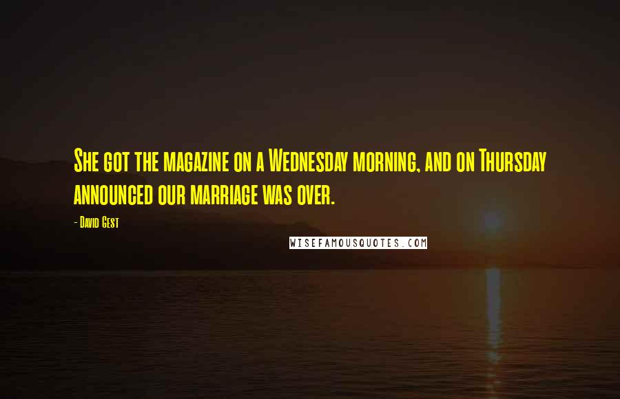 David Gest Quotes: She got the magazine on a Wednesday morning, and on Thursday announced our marriage was over.