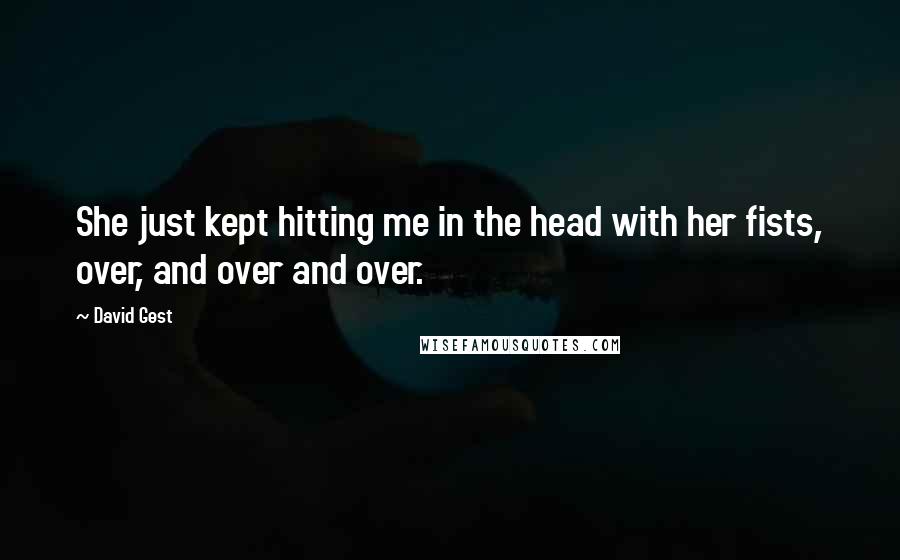 David Gest Quotes: She just kept hitting me in the head with her fists, over, and over and over.