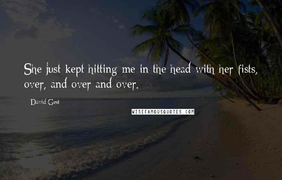 David Gest Quotes: She just kept hitting me in the head with her fists, over, and over and over.