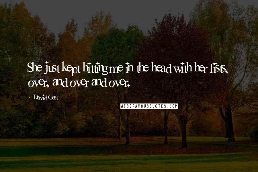 David Gest Quotes: She just kept hitting me in the head with her fists, over, and over and over.