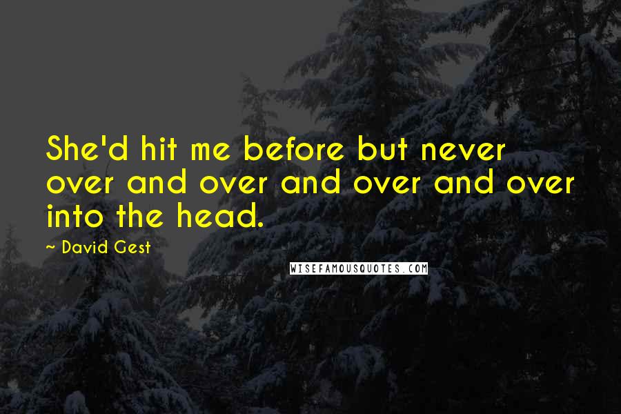 David Gest Quotes: She'd hit me before but never over and over and over and over into the head.