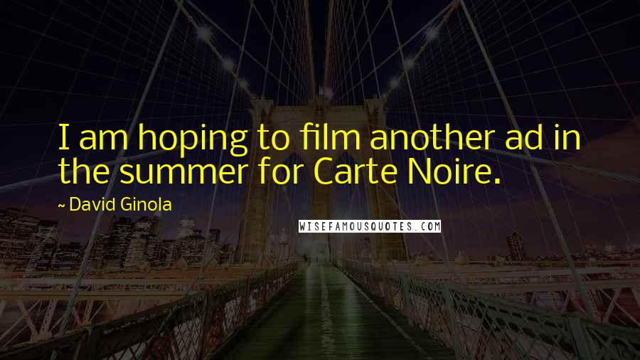 David Ginola Quotes: I am hoping to film another ad in the summer for Carte Noire.