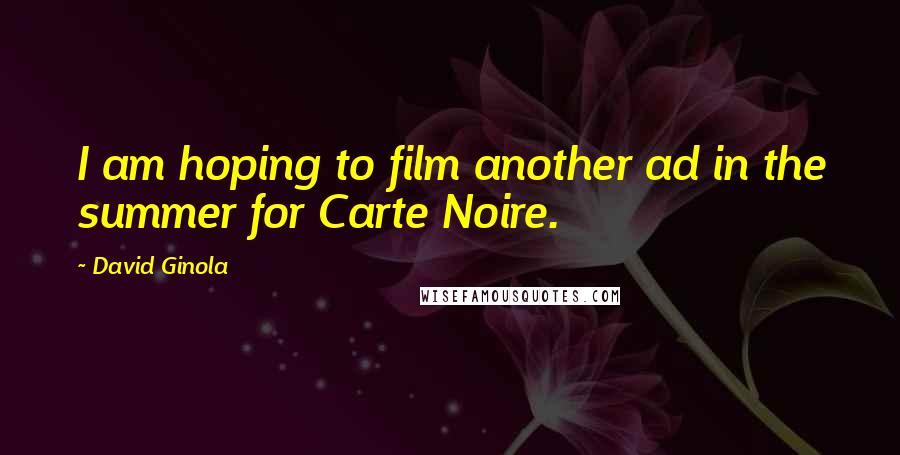 David Ginola Quotes: I am hoping to film another ad in the summer for Carte Noire.
