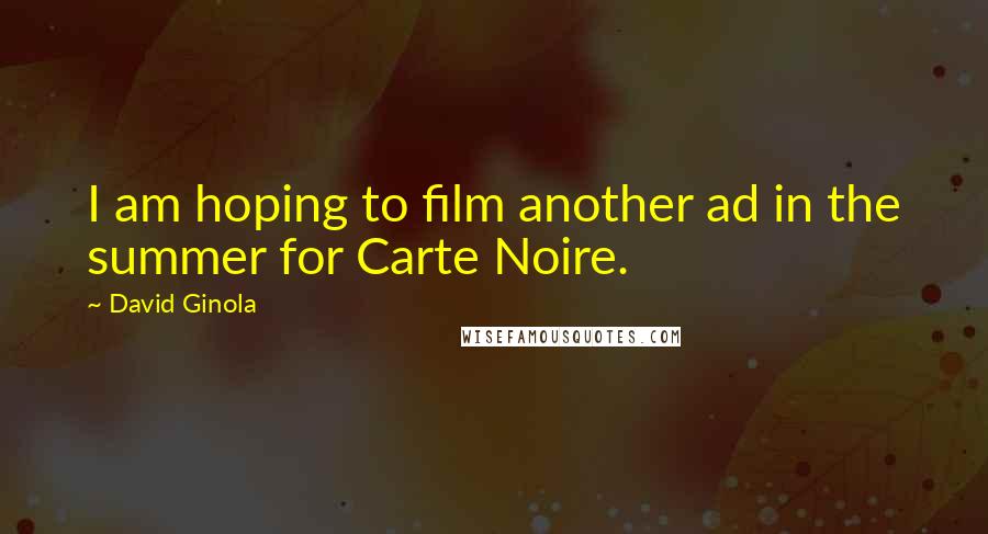 David Ginola Quotes: I am hoping to film another ad in the summer for Carte Noire.