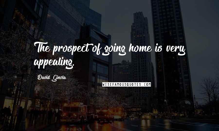 David Ginola Quotes: The prospect of going home is very appealing.