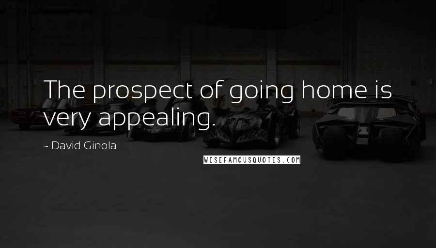 David Ginola Quotes: The prospect of going home is very appealing.