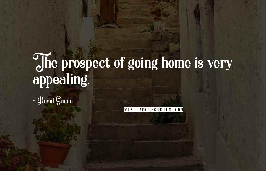 David Ginola Quotes: The prospect of going home is very appealing.