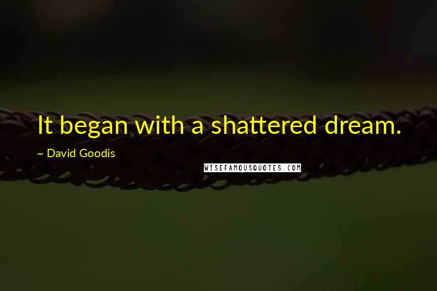 David Goodis Quotes: It began with a shattered dream.