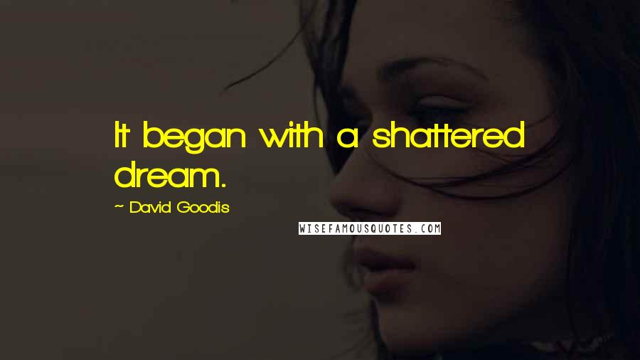 David Goodis Quotes: It began with a shattered dream.