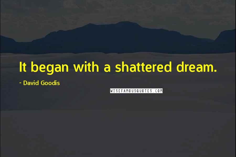 David Goodis Quotes: It began with a shattered dream.