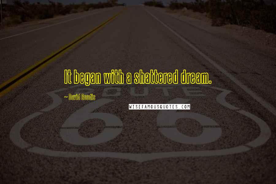 David Goodis Quotes: It began with a shattered dream.