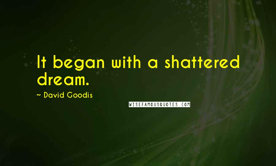 David Goodis Quotes: It began with a shattered dream.