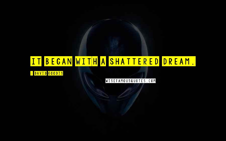 David Goodis Quotes: It began with a shattered dream.