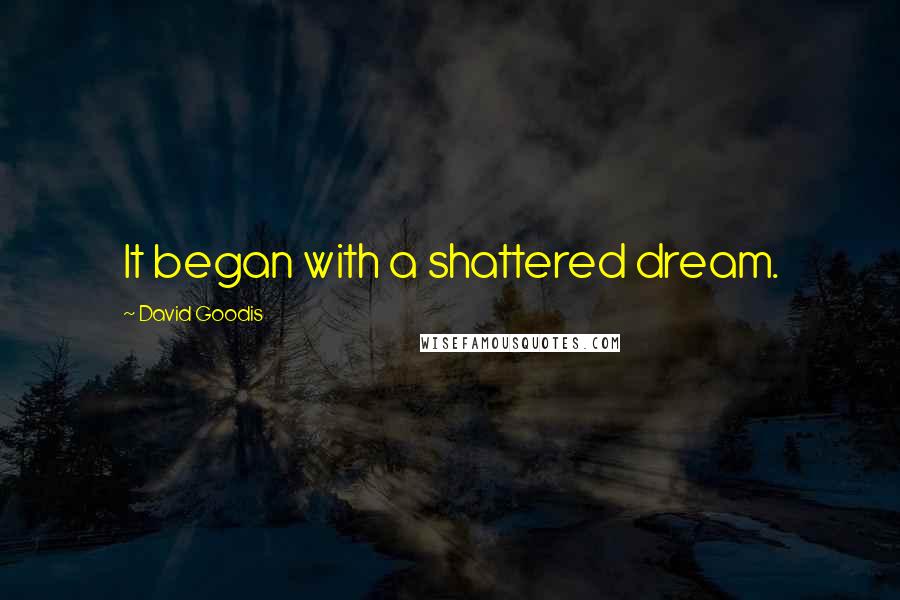 David Goodis Quotes: It began with a shattered dream.