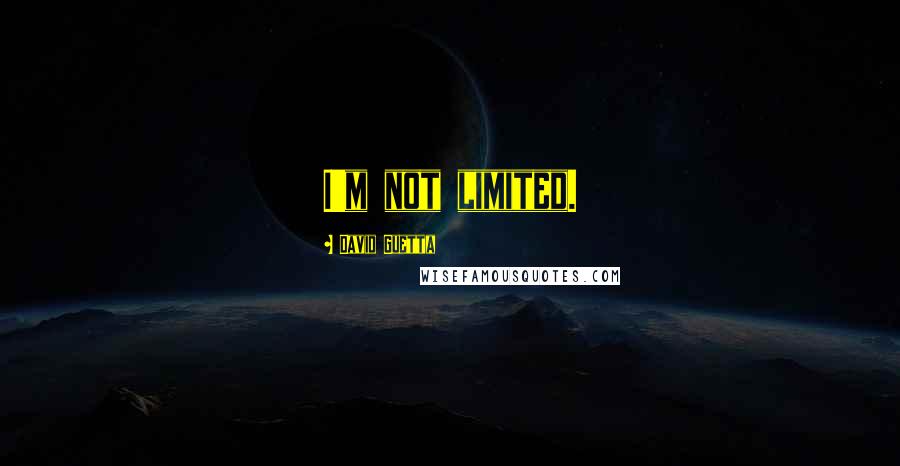 David Guetta Quotes: I'm not limited.