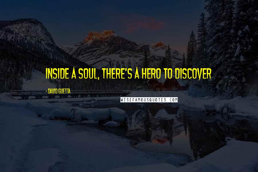 David Guetta Quotes: Inside a soul, there's a hero to discover