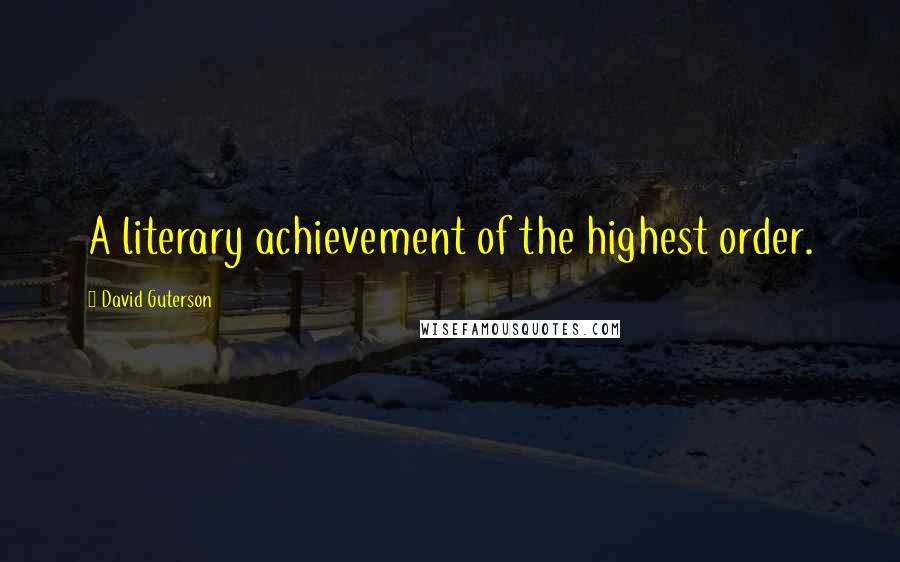 David Guterson Quotes: A literary achievement of the highest order.