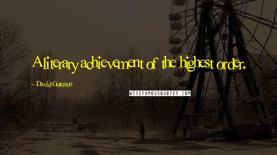 David Guterson Quotes: A literary achievement of the highest order.