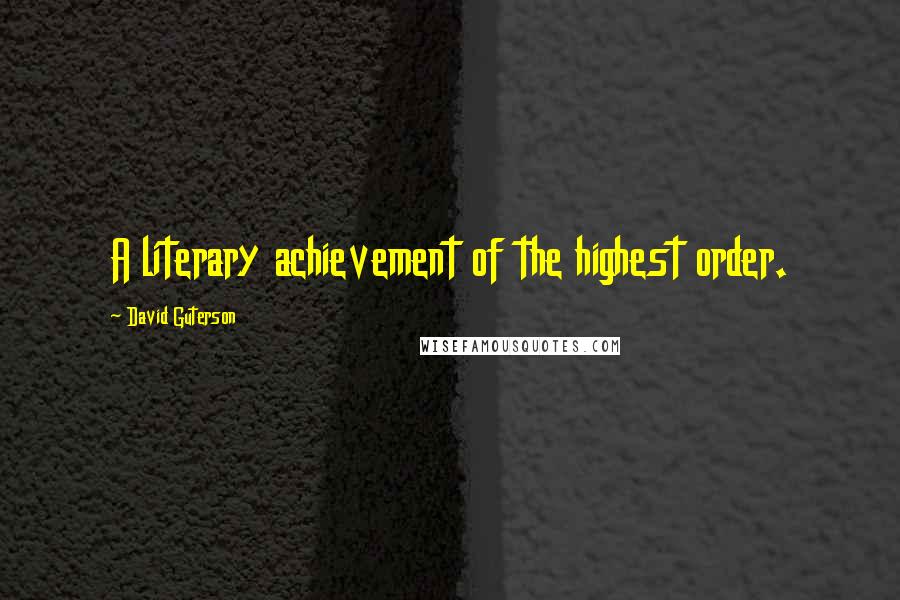 David Guterson Quotes: A literary achievement of the highest order.