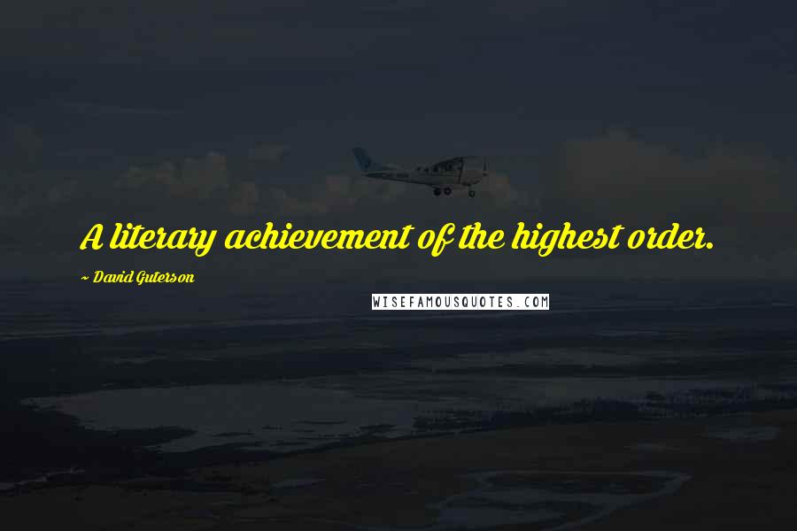 David Guterson Quotes: A literary achievement of the highest order.