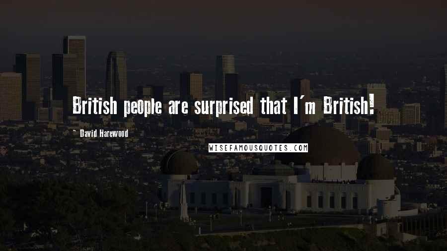 David Harewood Quotes: British people are surprised that I'm British!