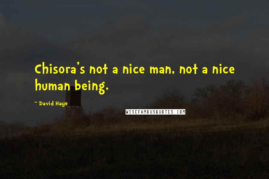 David Haye Quotes: Chisora's not a nice man, not a nice human being.