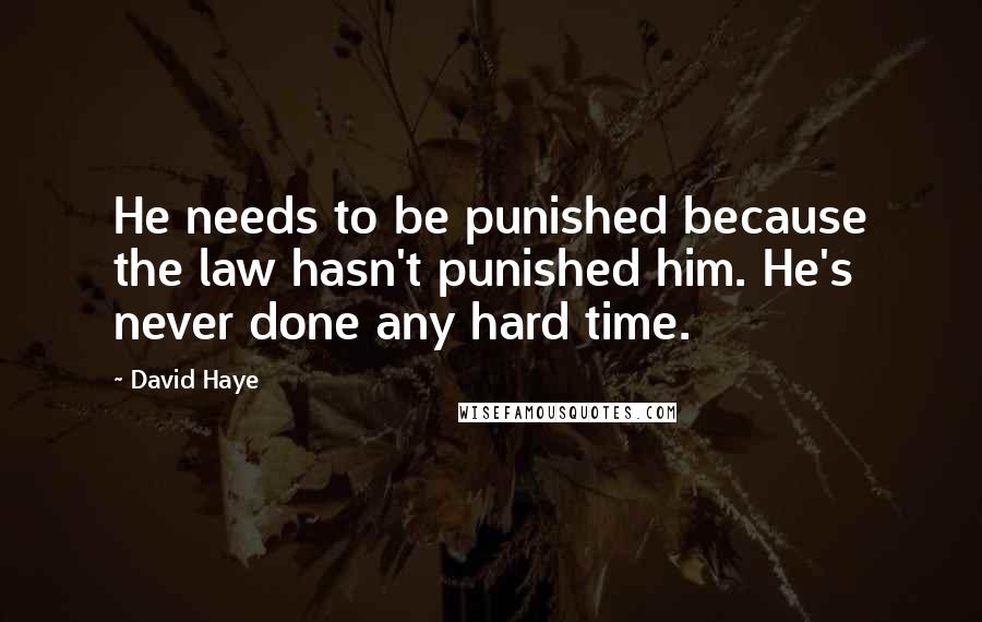 David Haye Quotes: He needs to be punished because the law hasn't punished him. He's never done any hard time.