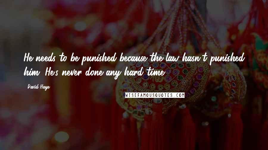 David Haye Quotes: He needs to be punished because the law hasn't punished him. He's never done any hard time.