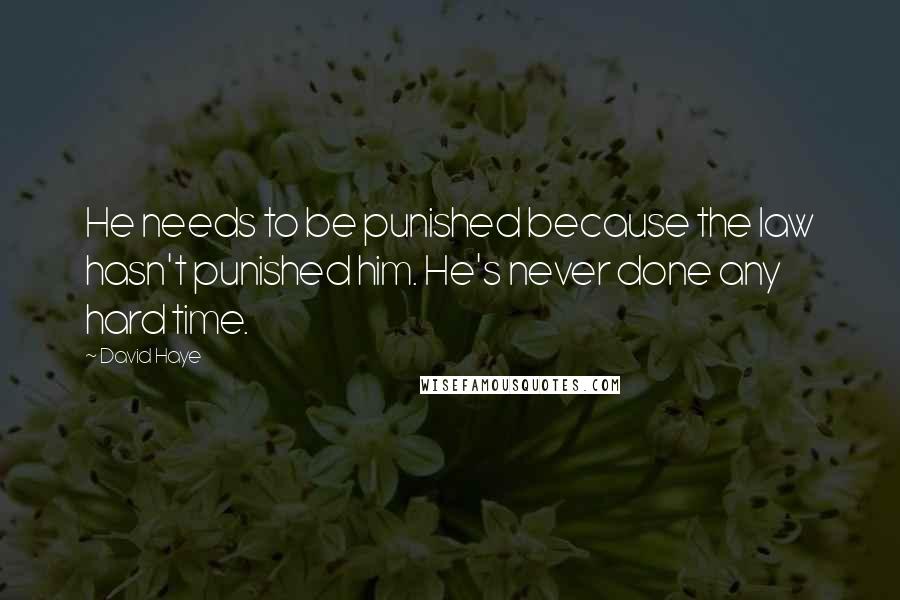 David Haye Quotes: He needs to be punished because the law hasn't punished him. He's never done any hard time.