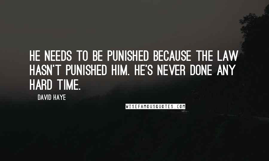 David Haye Quotes: He needs to be punished because the law hasn't punished him. He's never done any hard time.