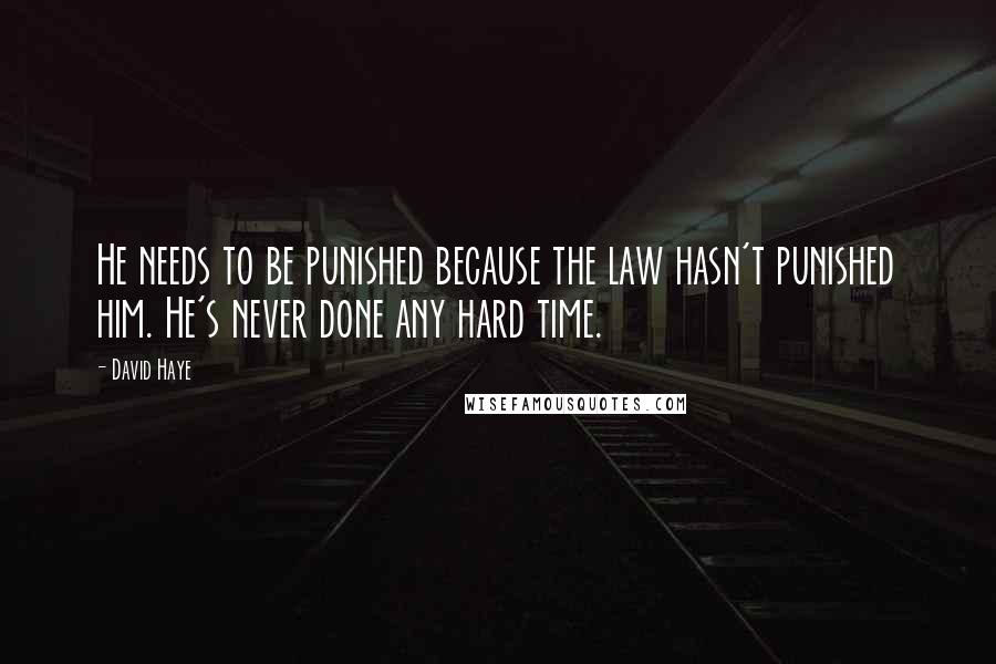 David Haye Quotes: He needs to be punished because the law hasn't punished him. He's never done any hard time.