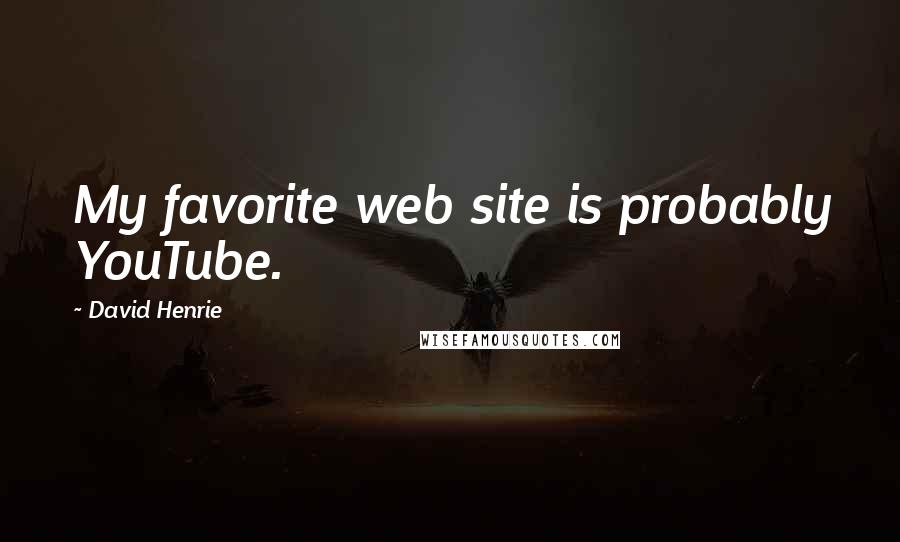 David Henrie Quotes: My favorite web site is probably YouTube.