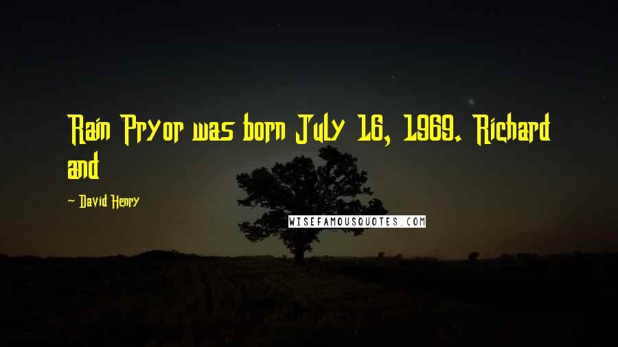 David Henry Quotes: Rain Pryor was born July 16, 1969. Richard and
