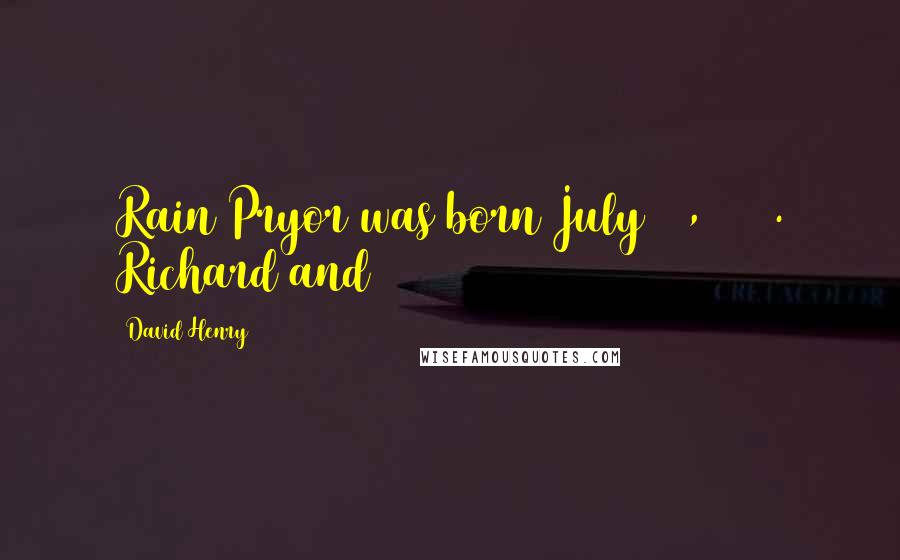 David Henry Quotes: Rain Pryor was born July 16, 1969. Richard and