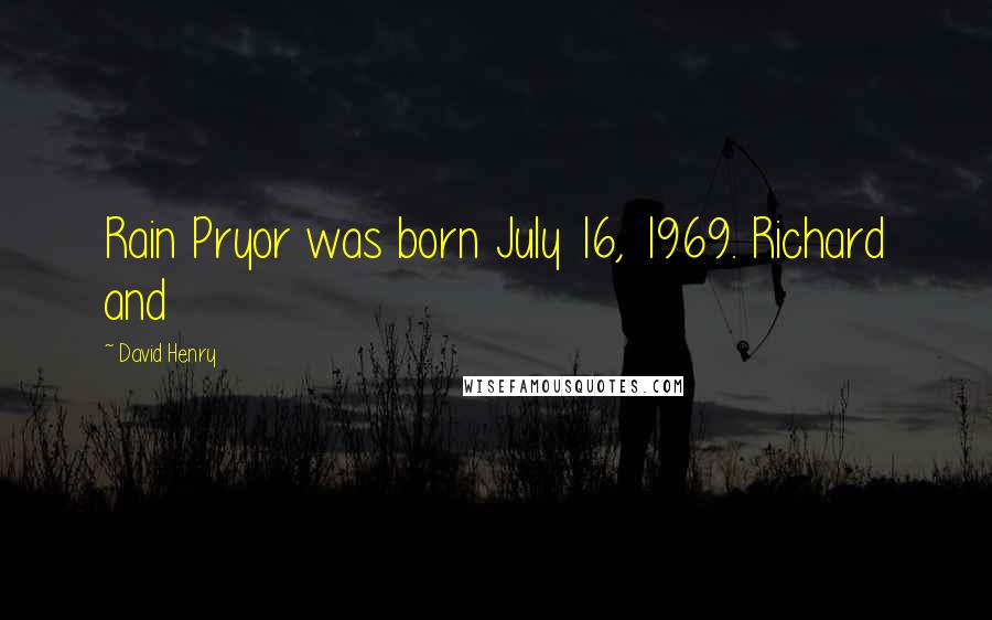 David Henry Quotes: Rain Pryor was born July 16, 1969. Richard and