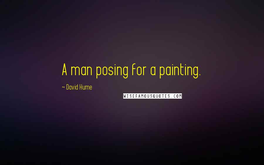 David Hume Quotes: A man posing for a painting.