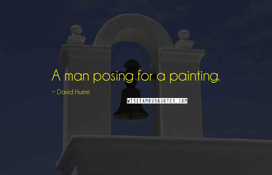 David Hume Quotes: A man posing for a painting.