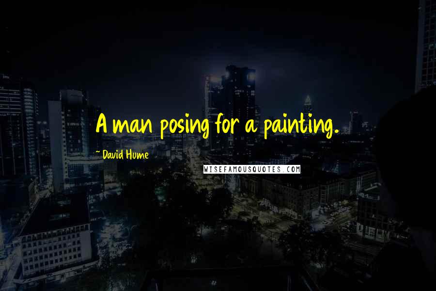 David Hume Quotes: A man posing for a painting.