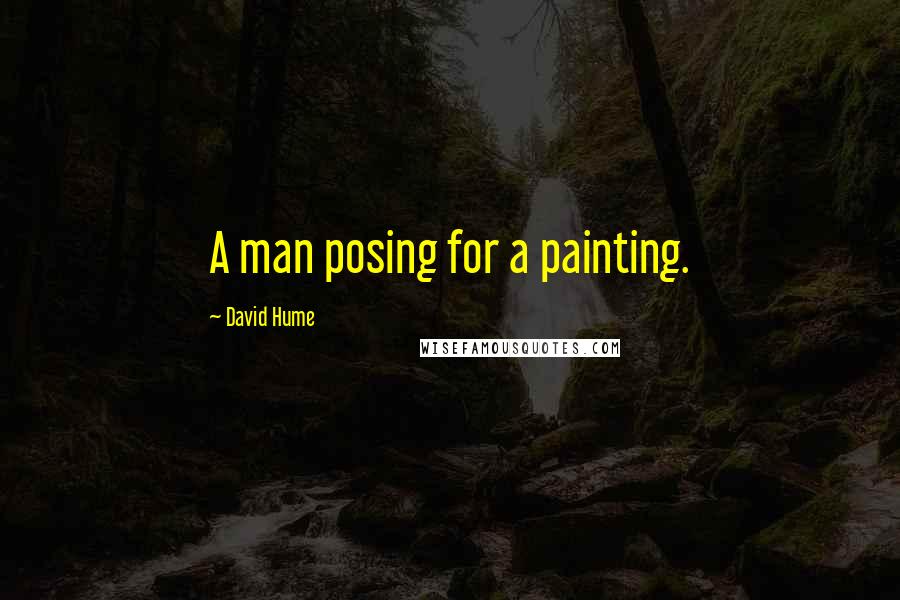David Hume Quotes: A man posing for a painting.
