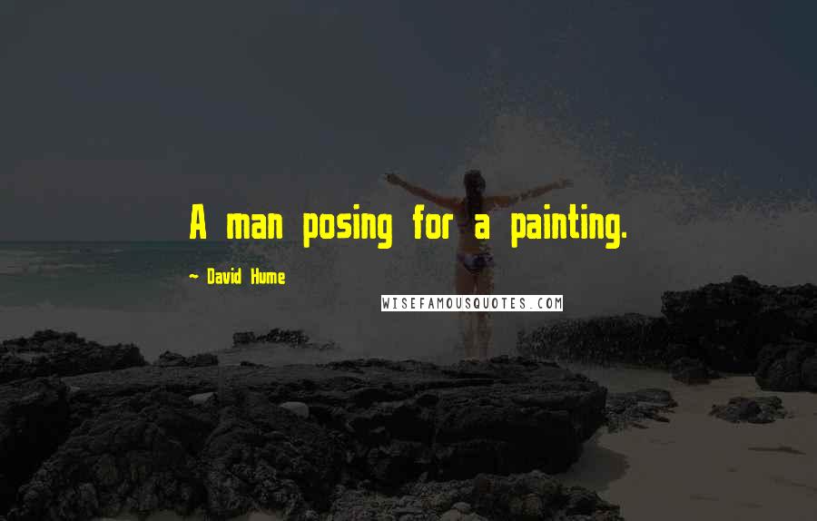 David Hume Quotes: A man posing for a painting.