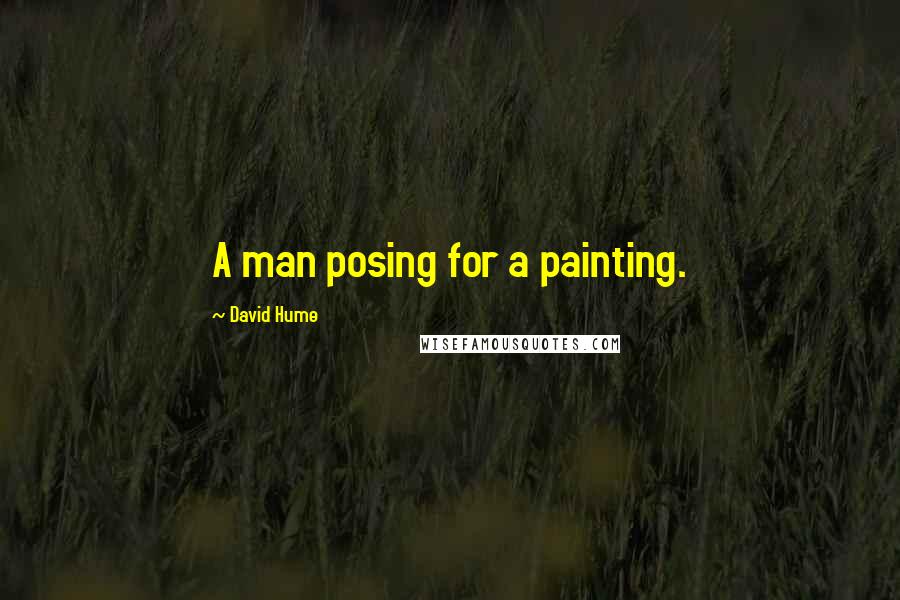 David Hume Quotes: A man posing for a painting.