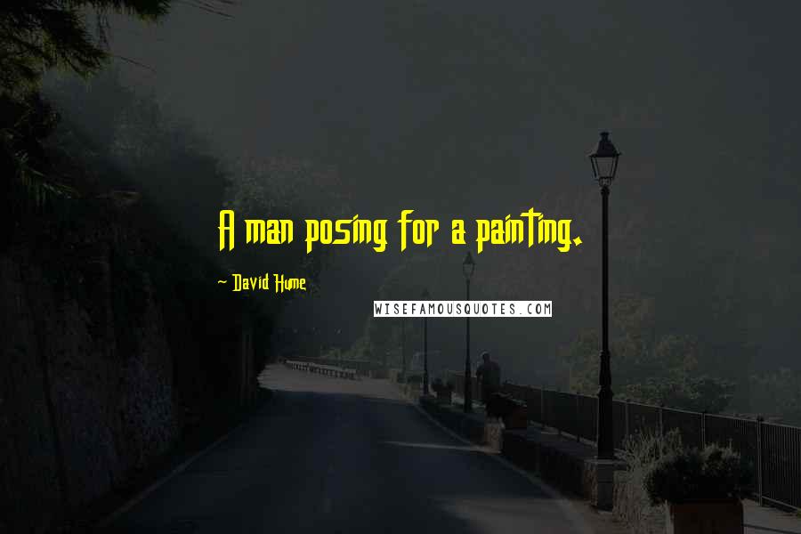 David Hume Quotes: A man posing for a painting.