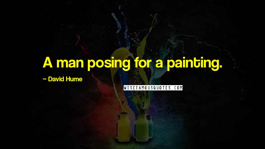 David Hume Quotes: A man posing for a painting.